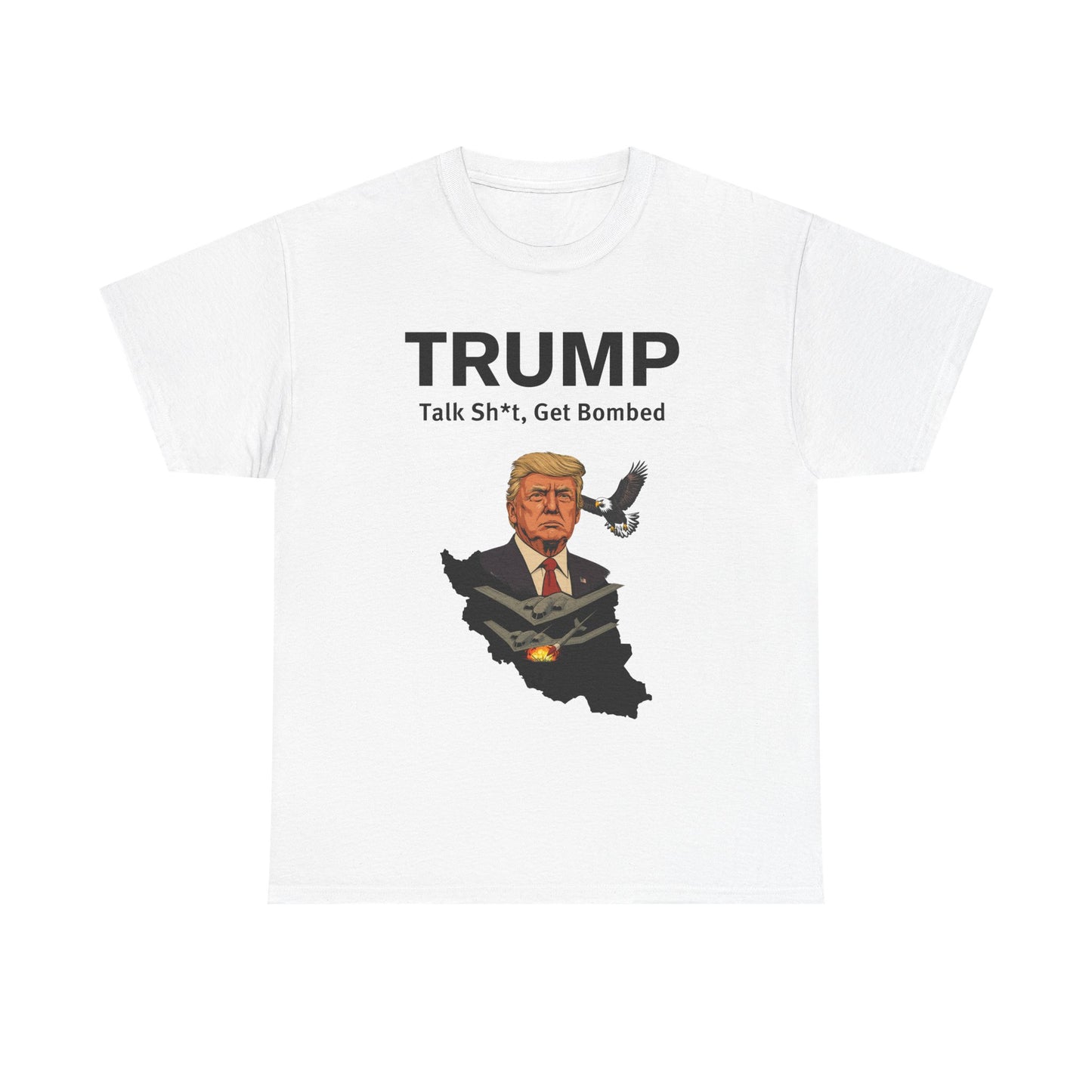 Graphic Tee - Trump B-2 Bombers Iran T-Shirt - Talk Sh*t Get Bombed Design