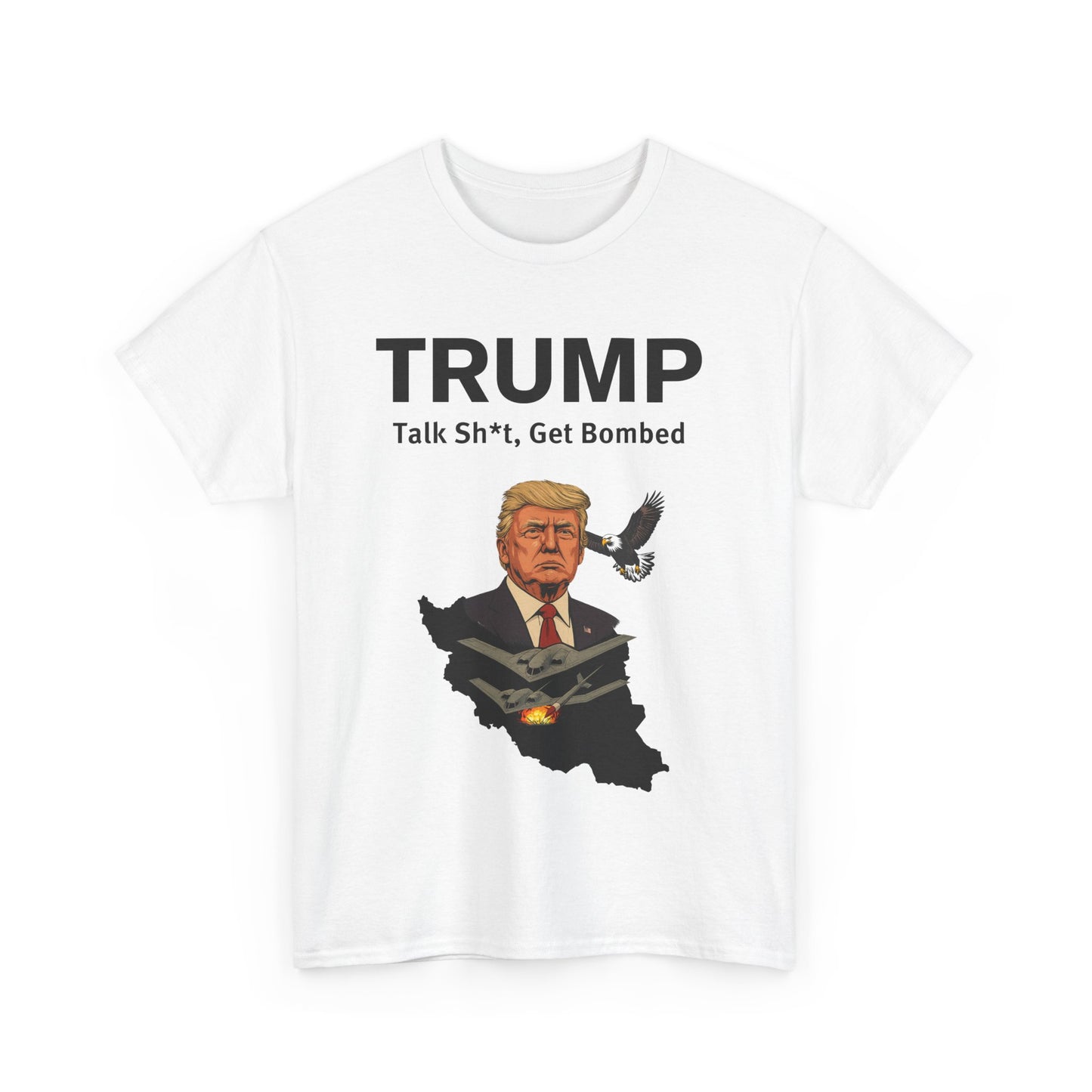 Graphic Tee - Trump B-2 Bombers Iran T-Shirt - Talk Sh*t Get Bombed Design