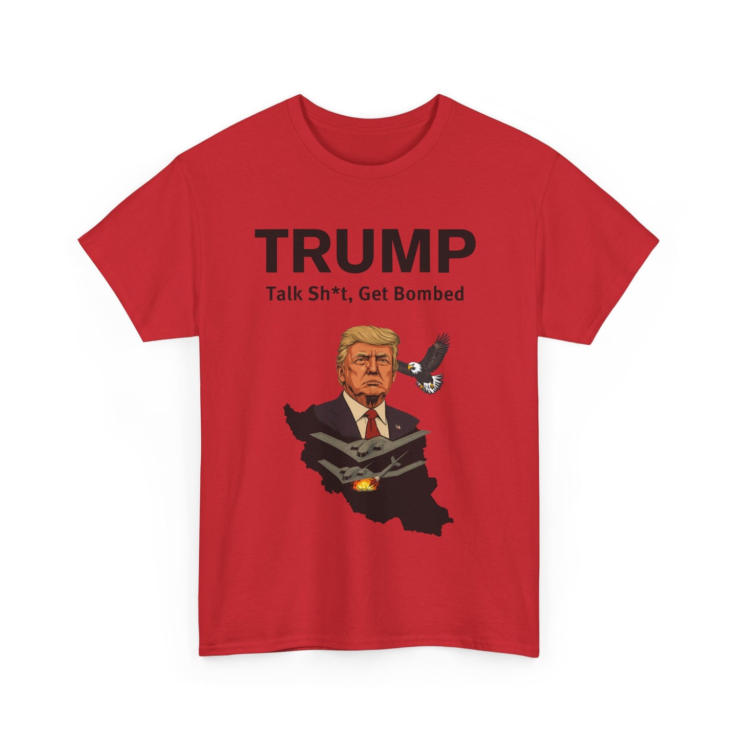 Graphic Tee - Trump B-2 Bombers Iran T-Shirt - Talk Sh*t Get Bombed Design