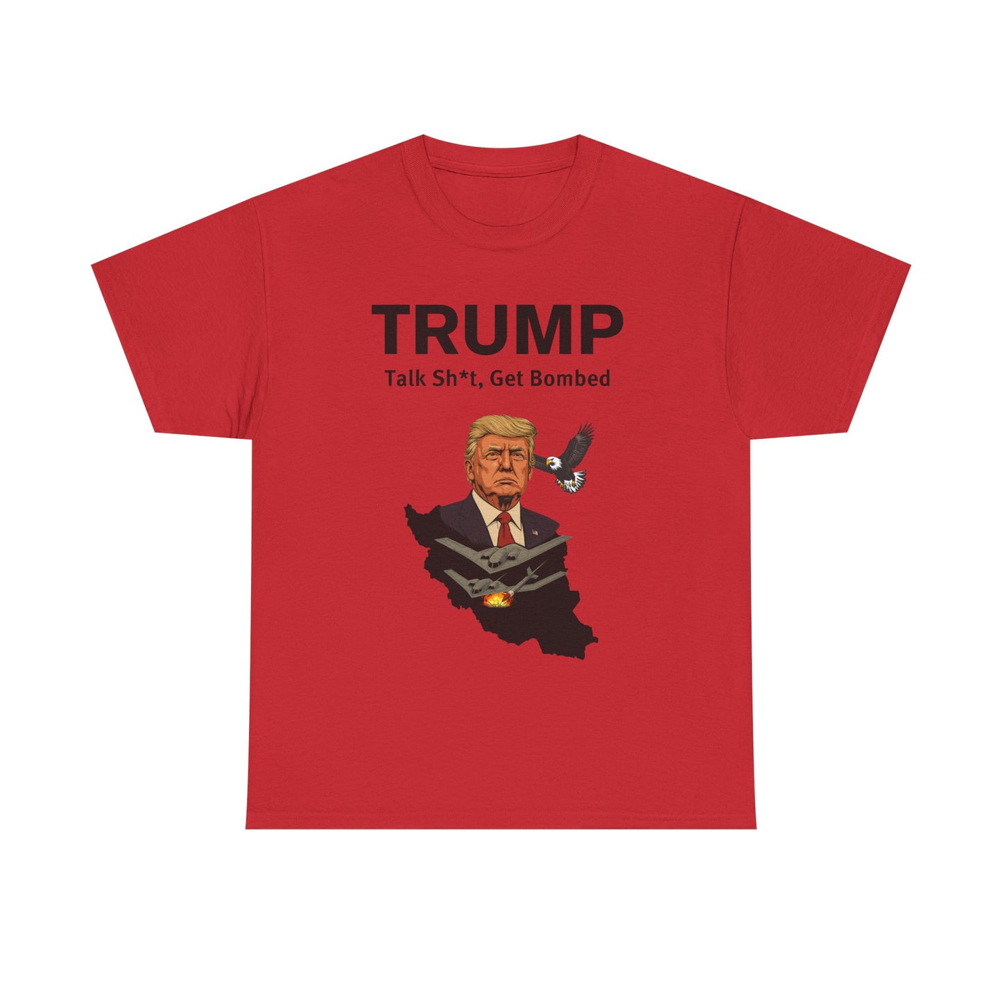 Graphic Tee - Trump B-2 Bombers Iran T-Shirt - Talk Sh*t Get Bombed Design